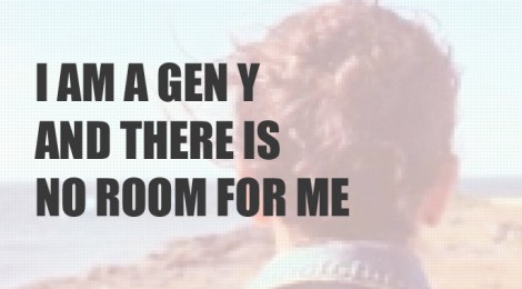 I am a Gen Y and “there’s no room for me”